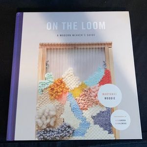 ON THE LOOM A MODERN WEAVER’S GUIDE BOOK MARYANNE MOODIE YARN FIBRE ART